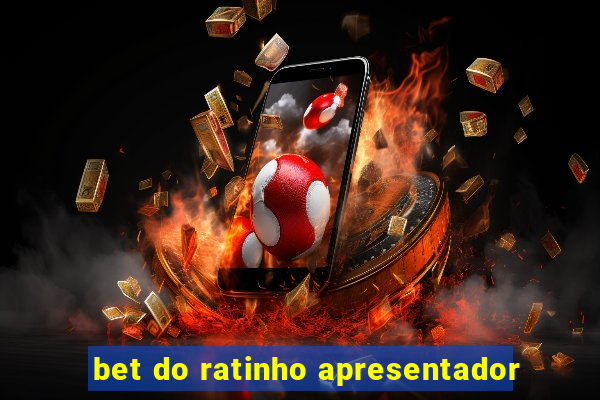 bet do ratinho apresentador